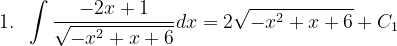 \dpi{120} 1.\; \; \int \frac{-2x+1}{\sqrt{-x^{2}+x+6}}dx=2\sqrt{-x^{2}+x+6}+C_{1}